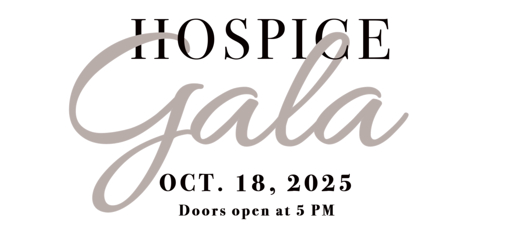 Hospice Gala Oct. 18, 2025 Doors Open at 5 p.m.