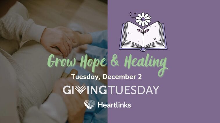 Grow Hope & Healing Tuesday, December 2, Giving Tuesday Heartlinks